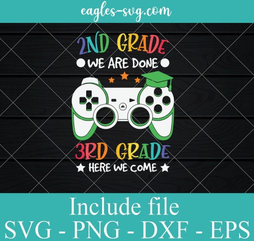 2nd Grade We are Done 3rd Grade Here we Come Svg, Video Game Graduation svg, Funny Back to School svg ,Gift for Kids Boys Girls SVG PNG EPS DXF Cricut File Silhouette Art