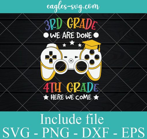 3rd Grade We are Done 4th Grade Here we Come Svg, Video Game Graduation svg, Funny Back to School svg ,Gift for Kids Boys Girls SVG PNG EPS DXF Cricut File Silhouette Art