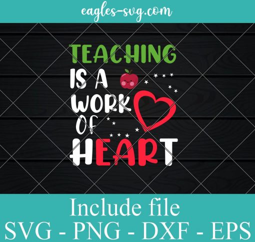 Teaching Is A Work Of Heart Svg – Teacher life SVG PNG EPS DXF Cricut File Silhouette Art