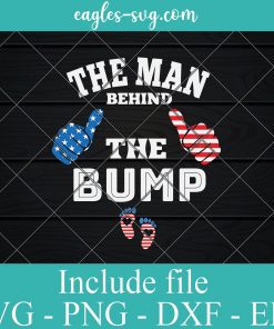 4th of July the Man Behind the Bump SVG PNG EPS DXF Cricut Cameo File Silhouette Art