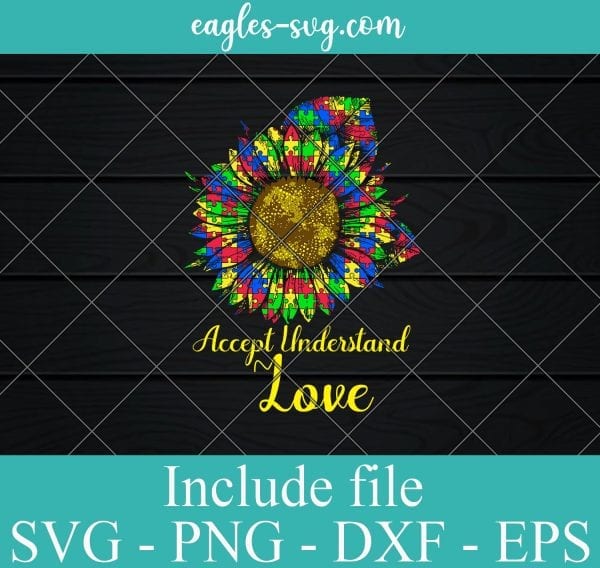 Autism Accept Understand Love SVG PNG EPS DXF Cricut Cameo File Silhouette Art - Autism Svg, Sunflower Lover Svg, World Autism Awareness Day