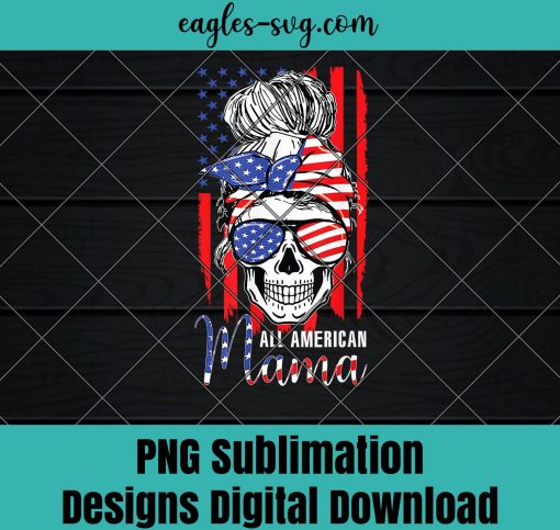 All American Mama USA Flag Messy Bun Skull Mom 4th Of July PNG Sublimation Design Download, T-shirt design sublimation design, PNG