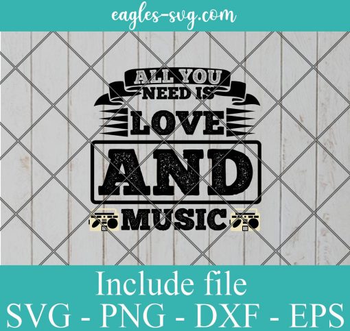 All You Need Is Love And Music Svg Cut File, Music Quotes Svg Png Dxf Eps Cricut file Silhouette