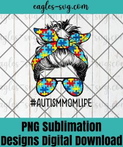 Autism Mom Life Messy Bun Sunglasses Bandana Mothers Day PNG Sublimation Design Download, T-shirt design sublimation design, PNG