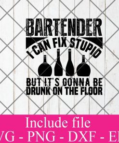 Bartender I can fix stupid but its gonna be drunk on the floor svg - Bartender svg, Cocktail svg, Wine svg, Drink Whiskey Svg Png Dxf Eps Cricut Cameo File Silhouette Art