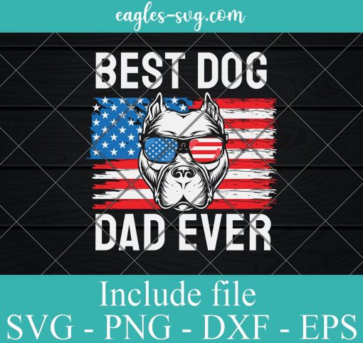 Best Dog Dad Ever Pitbull 4th of July SVG PNG EPS DXF Cricut Cameo File Silhouette Art