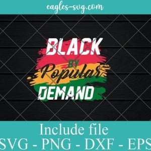 Black By popular demand Svg Cut File, African American Pride Svg Png Dxf Eps Cricut file Silhouette