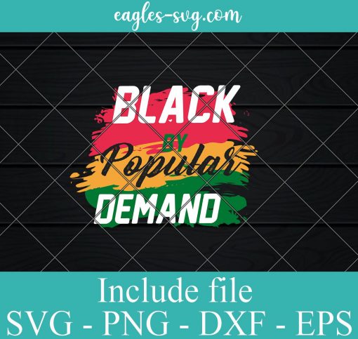 Black By popular demand Svg Cut File, African American Pride Svg Png Dxf Eps Cricut file Silhouette