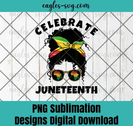 Black Women Messy Bun Juneteenth Celebrate Indepedence Day PNG Sublimation Design Download, T-shirt design sublimation design