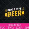 Blood type Beer svg - Beer Quotes SVG, Beer Lover SVG, Funny Beer Svg, Alcohol Svg, Drinking Svg, Beer Mug Svg Png Dxf Eps Cricut Cameo File Silhouette Art