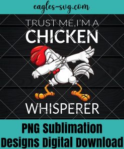 Chicken Dabbing Chicken Whisperer Funny Cute Poultry Png Sublimation, Funny chicken Png, Nuglife Png, Tshirt design sublimation design
