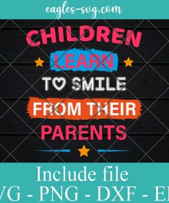 Children Learn to Smile from Their Parents Svg - Parents Day Svg Cricut file Silhouette