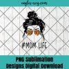 Classy Mom Life with Leopard Pattern Shades Cool Messy Bun PNG Sublimation Design Download, T-shirt design sublimation design, PNG
