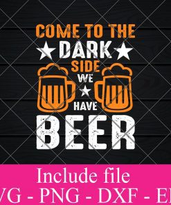 Come To the dark Side We have beer svg - Beer Quotes SVG, Beer Lover SVG, Funny Beer Svg, Alcohol Svg, Drinking Svg, Beer Mug Svg Png Dxf Eps Cricut Cameo File Silhouette Art