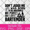 DON’T JUDGE ME i was born to be awesome not perfect i am a bartender svg - Bartender svg, Cocktail svg, Wine svg, Drink Whiskey Svg Png Dxf Eps Cricut Cameo File Silhouette Art