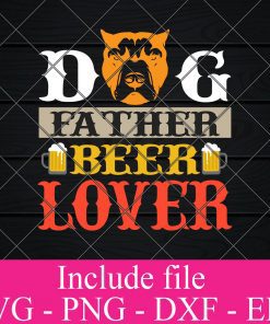 Dog Father Beer Lover svg - Beer Quotes SVG, Beer Lover SVG, Funny Beer Svg, Alcohol Svg, Drinking Svg, Beer Mug Svg Png Dxf Eps Cricut Cameo File Silhouette Art