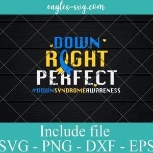 Down Right Perfect Down Syndrome Support SVG PNG EPS DXF Cricut Cameo File Silhouette Art - Down Syndrome Awareness, Down Svg