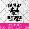 Eat Sleep Bartender Repeat svg - Bartender svg, Cocktail svg, Wine svg, Drink Whiskey Svg Png Dxf Eps Cricut Cameo File Silhouette Art
