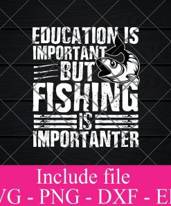 Education is important but fishing is importanter svg - Fishing Svg, fisherman Svg Png Dxf Eps Cricut Cameo File Silhouette Art