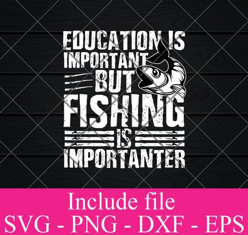 Education is important but fishing is importanter svg - Fishing Svg, fisherman Svg Png Dxf Eps Cricut Cameo File Silhouette Art