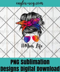 Funny Mom Life Messy Hair Bun Tie Dye Women Mothers Day Tee PNG Sublimation Design Download, T-shirt design sublimation design, PNG