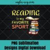 Funny T-Shirt Reading Is My Favorite Sport for Book Lovers Png Sublimation , Reader Png , Teacher Png , T-shirt design sublimation design