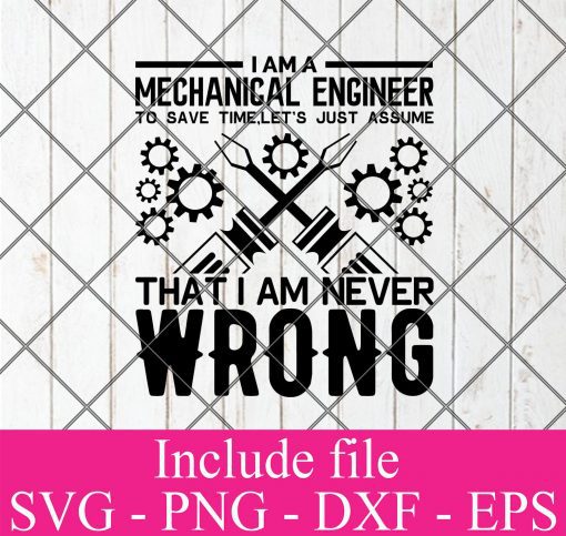 I Am A mechanical engineer to save time, let's just assume that i am never wrong svg - Engineer Svg, Technician Png Dxf Eps Cricut Cameo File Silhouette Art