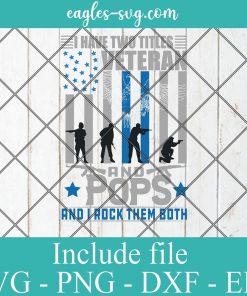 I Have Two Titles Veteran And Pops Svg cut file, And I Rock Them Both - Veterans Day Svg Png Dxf Eps Cricut file Silhouette