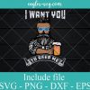 I Want You to Beer Me Svg cut file, America Svg Png Dxf Eps Cricut file Silhouette