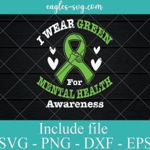 I Wear Green for Mental Health SVG PNG EPS DXF Cricut Cameo File Silhouette Art - Autism Awareness Svg