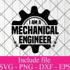 I am a mechanical engineer svg - Engineer Svg, Technician Png Dxf Eps Cricut Cameo File Silhouette Art