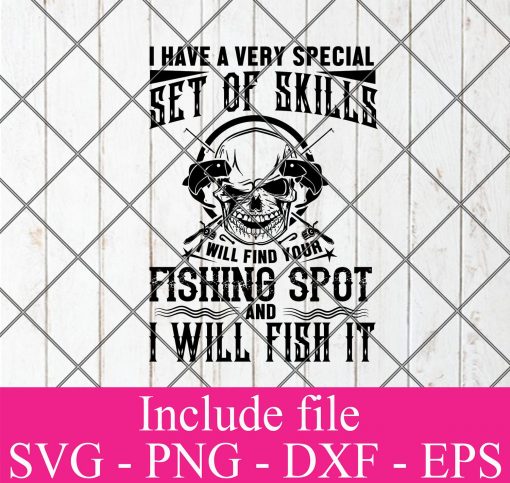 I have a very special set of skills i will find your fishing spot and i will fish it svg - Fishing Svg, fisherman Svg Png Dxf Eps Cricut Cameo File Silhouette Art