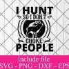 I hunt so i dont choke people svg - Hunting svg Png Dxf Eps Cricut Cameo File Silhouette Art