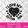 I love my autism son svg - Autism svg, April svg, Awareness svg, Puzzle Piece svg Png Dxf Eps Cricut Cameo File Silhouette Art