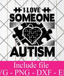 I love someone with autism svg - Autism svg, April svg, Awareness svg, Puzzle Piece svg Png Dxf Eps Cricut Cameo File Silhouette Art