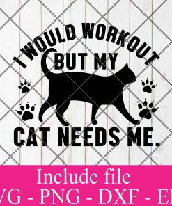 I would workout but my cat needs me svg – Cat lover svg – Animals hearted Svg Png Dxf Eps Cricut Cameo File Silhouette Art