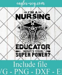 I'm a nursing educator what's your superpower svg - Nurse svg svg, Doctor svg, healthcare worker svg Png Dxf Eps Cricut Cameo File Silhouette Art