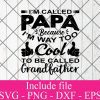 Im called papa because i'm way too cool to be called grandfather svg - Happy father's day svg, Dad life Svg Png Dxf Eps Cricut Cameo File Silhouette Art