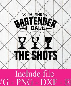 Im the bartender I call the shots svg - Bartender svg, Cocktail svg, Wine svg, Drink Whiskey Svg Png Dxf Eps Cricut Cameo File Silhouette Art