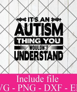 It's an autism thing you wouldn't understand svg - Autism svg, April svg, Awareness svg, Puzzle Piece svg Png Dxf Eps Cricut Cameo File Silhouette Art