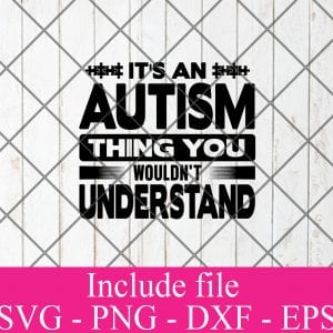 It's an autism thing you wouldn't understand svg - Autism svg, April svg, Awareness svg, Puzzle Piece svg Png Dxf Eps Cricut Cameo File Silhouette Art
