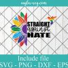 LGBT Pride Straight Against hate Svg, Gay Pride Svg, Lesbian pride Svg, LGBT sunflower – SVG PNG EPS DXF Cricut Cameo File Silhouette Art