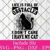 Life is full of obstacles i don't care i have my cat svg – Cat lover svg – Animals hearted Svg Png Dxf Eps Cricut Cameo File Silhouette Art