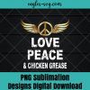 Love Peace Chicken Grease Png Sublimation, Funny chicken Png, Nuglife Png, Tshirt design sublimation design