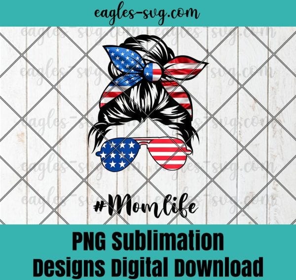 Mom Life Messy Bun America Flag Mothers Day Gift 4th Of July PNG Sublimation Design Download, T-shirt design sublimation design, PNG