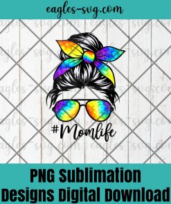 Mom Life Messy Hair Bun Tie Dye Women Mothers Day Funny Tee PNG Sublimation Design Download, T-shirt design sublimation design, PNG