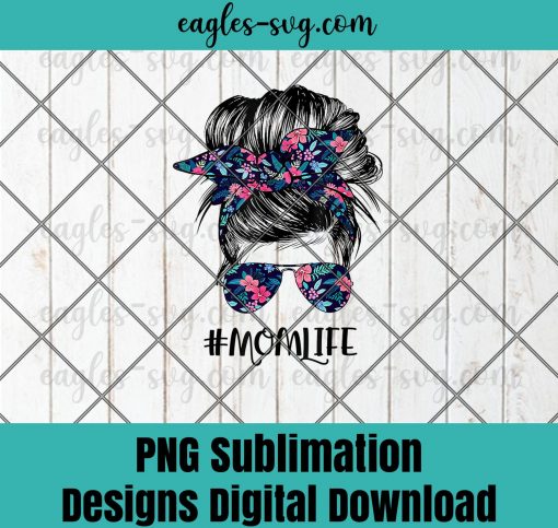 Mom Life Messy Hair Bun Women Mothers Day Funny PNG Sublimation Design Download, T-shirt design sublimation design, PNG