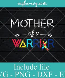 Mother of a Warrior SVG PNG EPS DXF Cricut Cameo File Silhouette Art - Autism Awarenes svg , Mother's Day