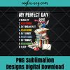 My Perfect Day Read Books Funny Reading Book Lover Png Sublimation , Reader Png , Teacher Png , T-shirt design sublimation design