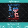 Nurse 4th of July American Flag SVG PNG EPS DXF Cricut Cameo File Silhouette Art - Masked Love & Vaccinated Svg